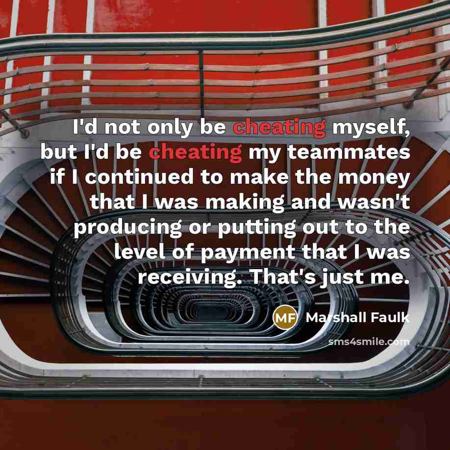 “I'd not only be cheating myself, but I'd be cheating…” quote by Marshall Faulk