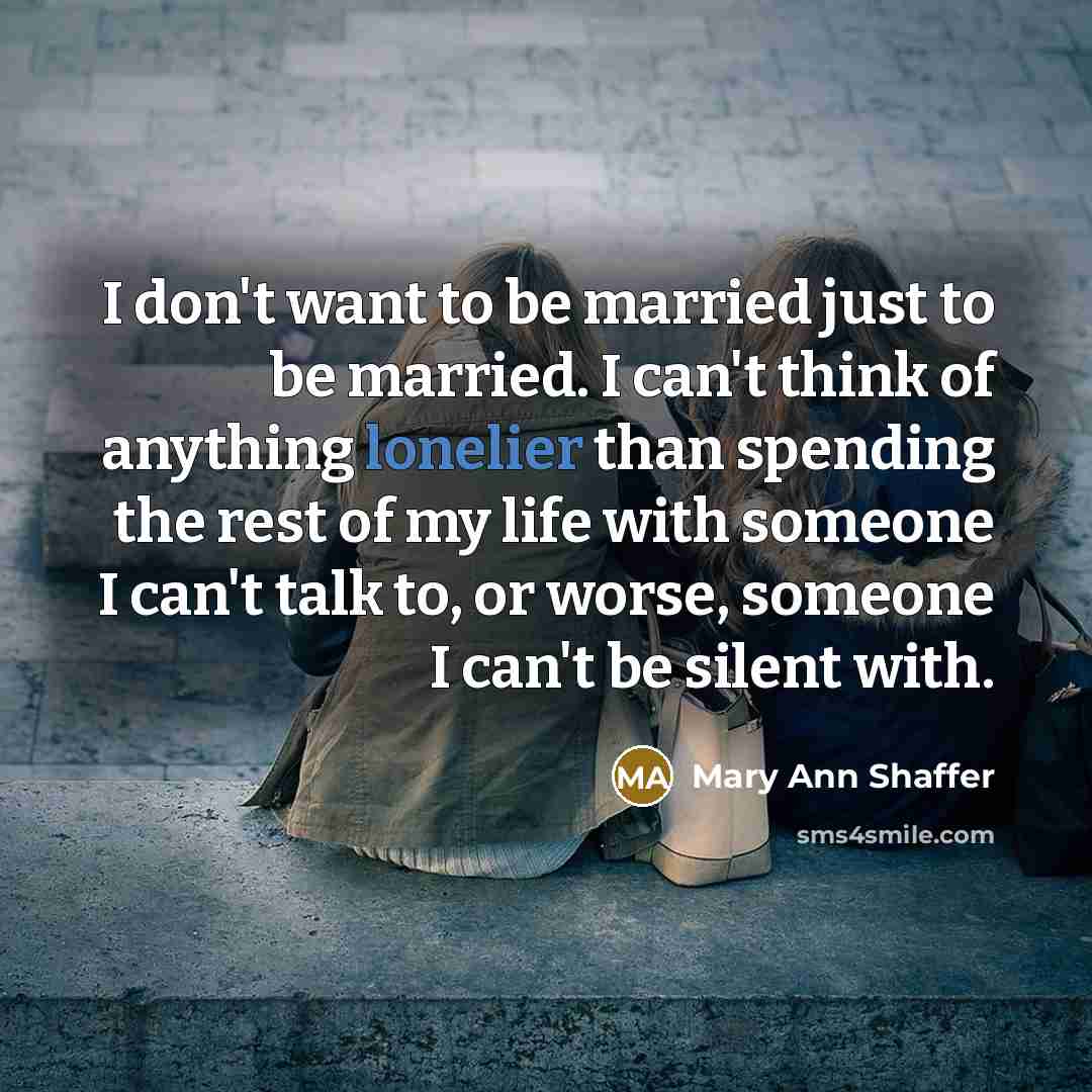 “I don't want to be married just to be married.…” quote by Mary Ann Shaffer