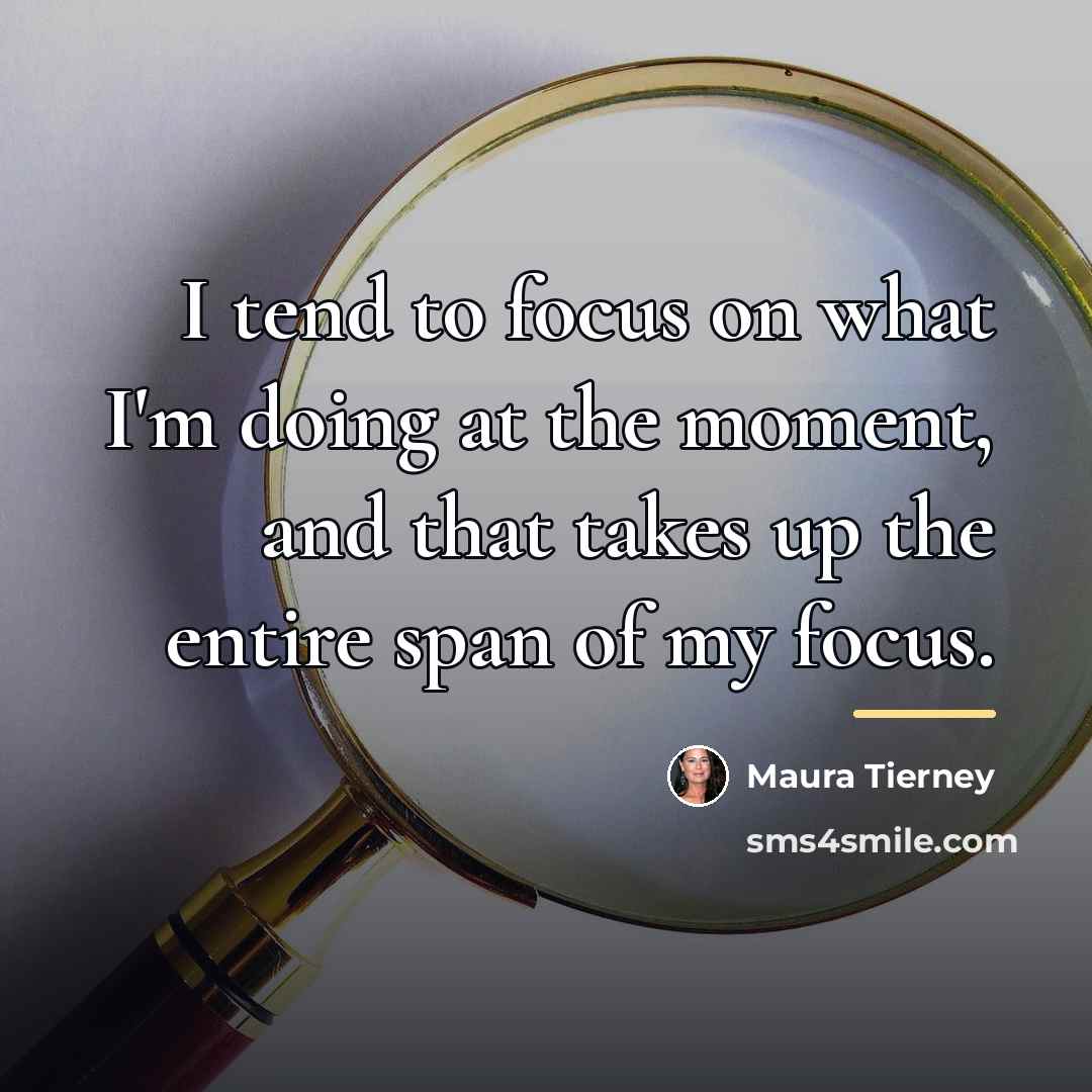 “I tend to focus on what I'm doing at the…” quote by Maura Tierney