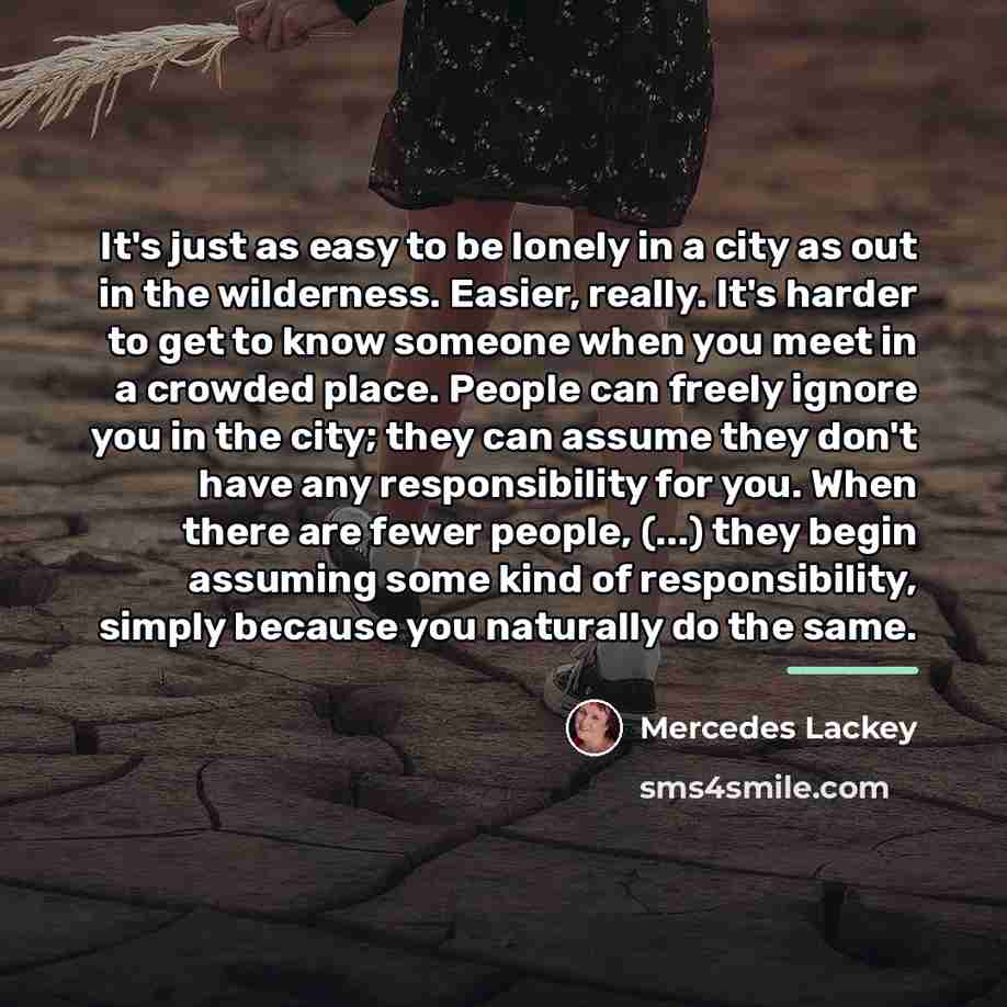 “It's just as easy to be lonely in a city…” quote by Mercedes Lackey