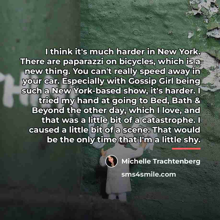 “I think it's much harder in New York. There are…” quote by Michelle Trachtenberg