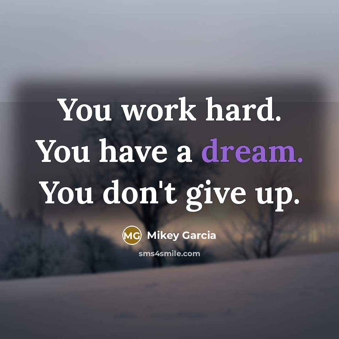 “You work hard. You have a dream. You don't give…” quote by Mikey Garcia