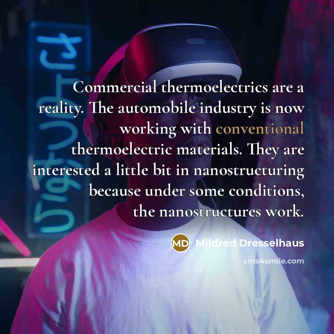 “Commercial thermoelectrics are a reality. The automobile industry is now…” quote by Mildred Dresselhaus