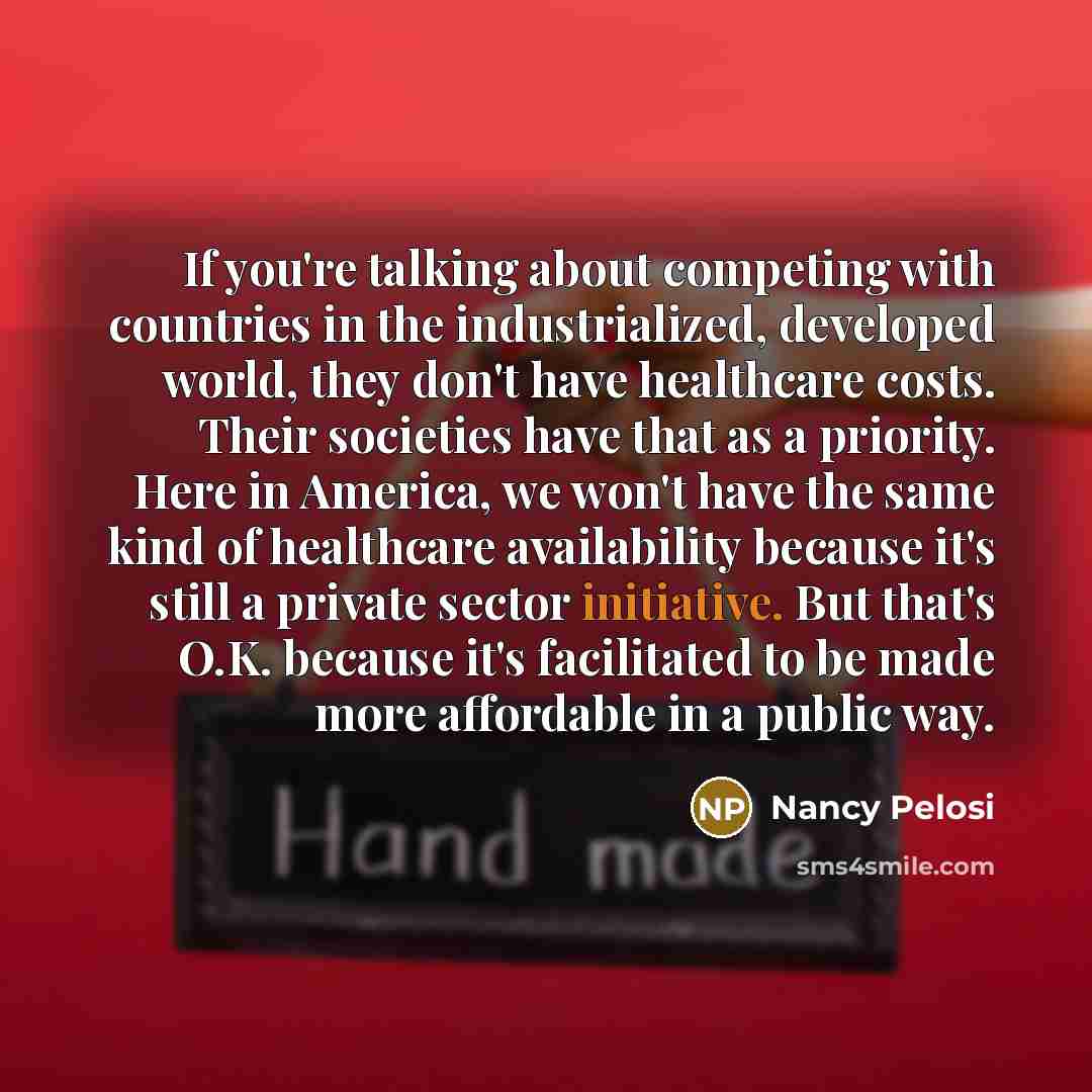 “If you're talking about competing with countries in the industrialized,…” quote by Nancy Pelosi
