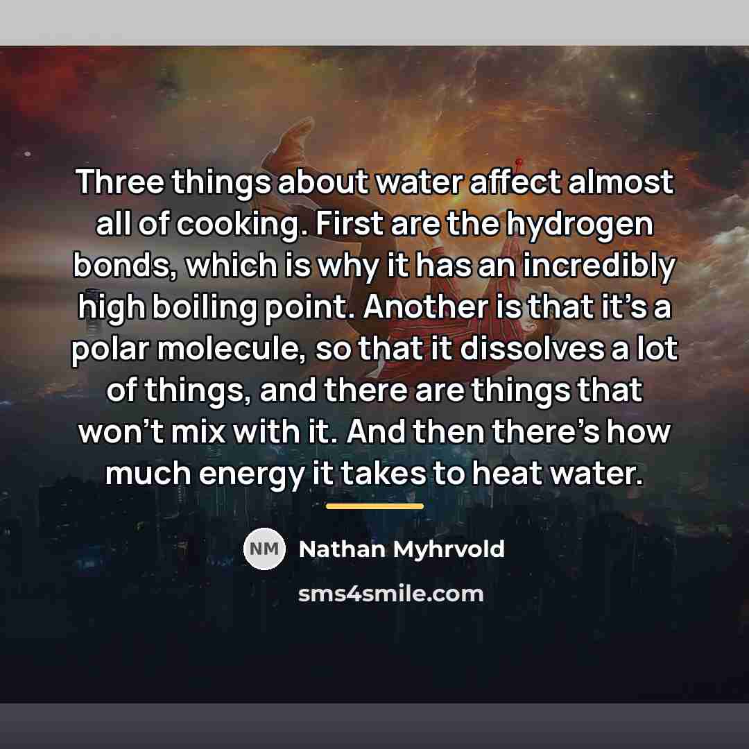 “Three things about water affect almost all of cooking. First…” quote by Nathan Myhrvold