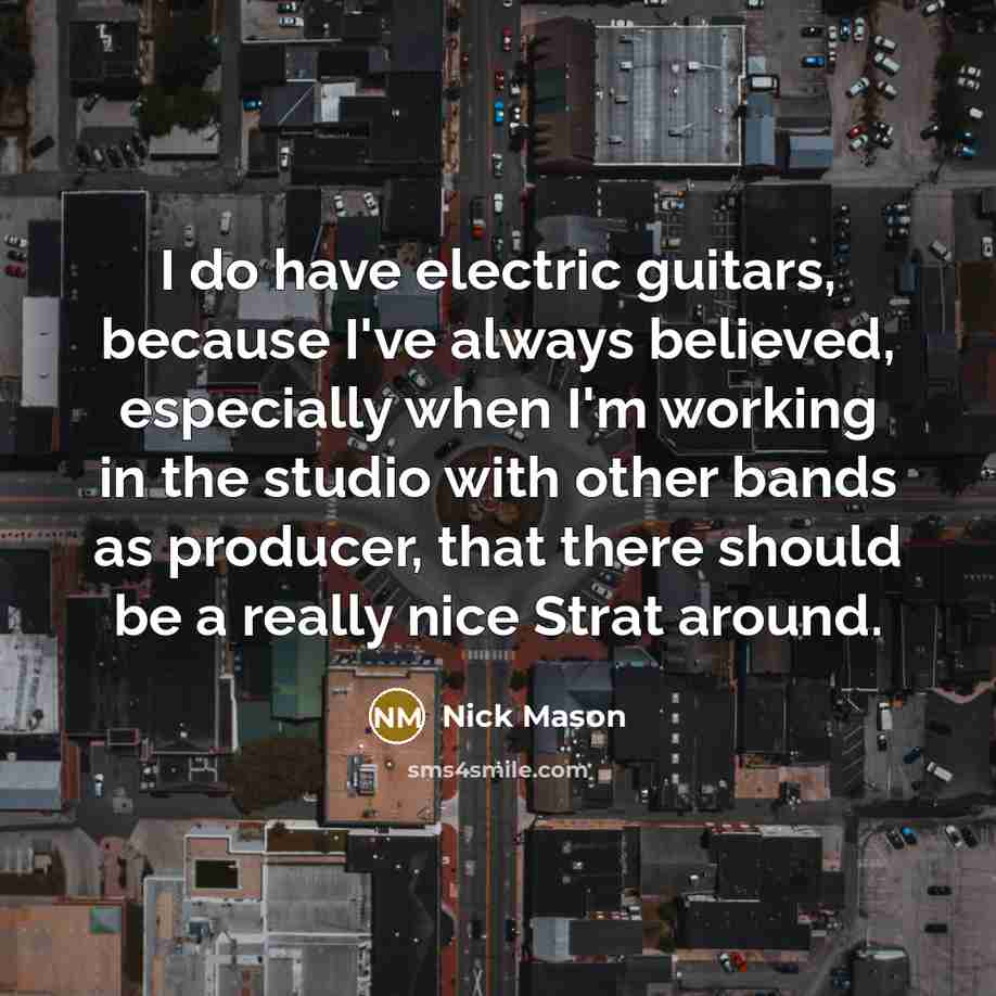 “I do have electric guitars, because I've always believed, especially…” quote by Nick Mason