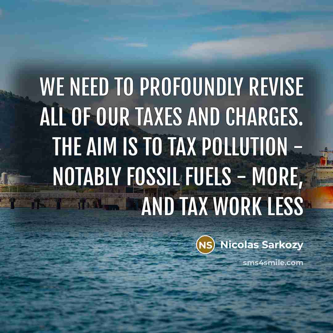 “We need to profoundly revise all of our taxes and…” quote by Nicolas Sarkozy