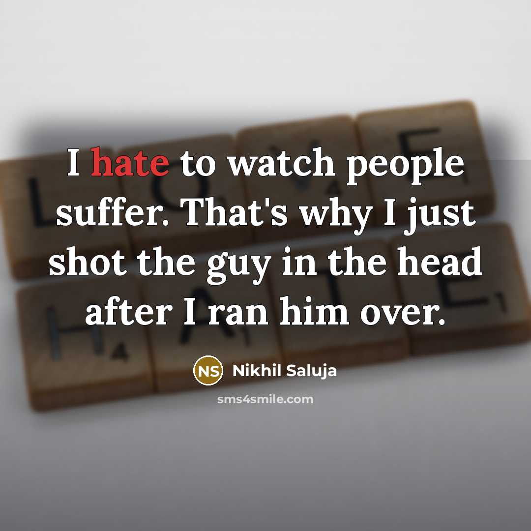 “I hate to watch people suffer. That's why I just…” quote by Nikhil Saluja