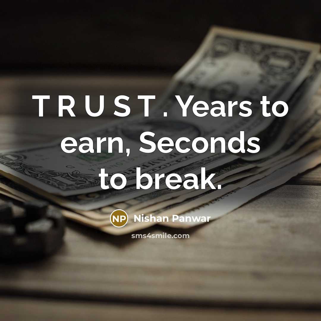 “T R U S T . Years to earn, Seconds to break.” quote by Nishan Panwar