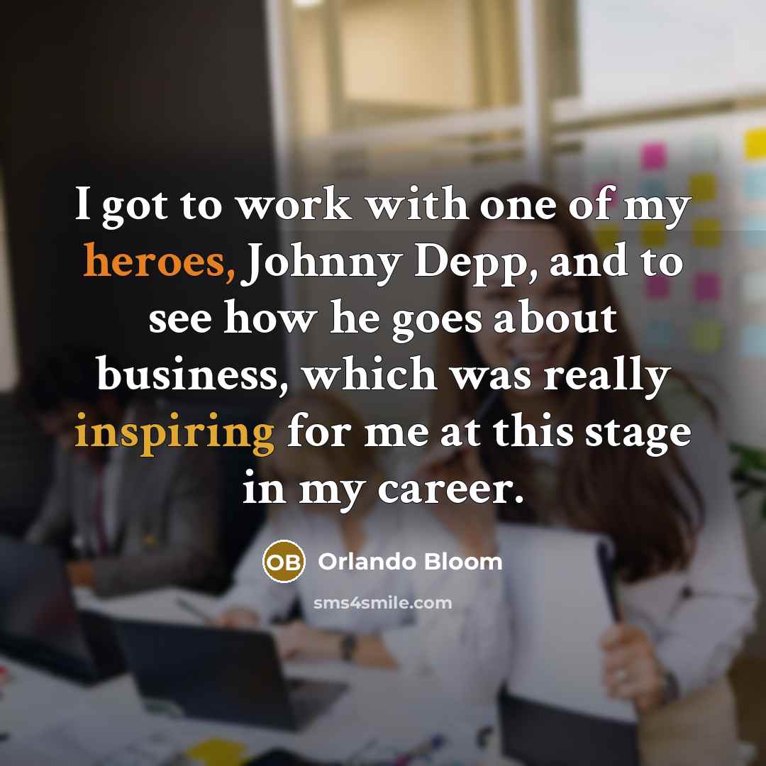 “I got to work with one of my heroes, Johnny…” quote by Orlando Bloom