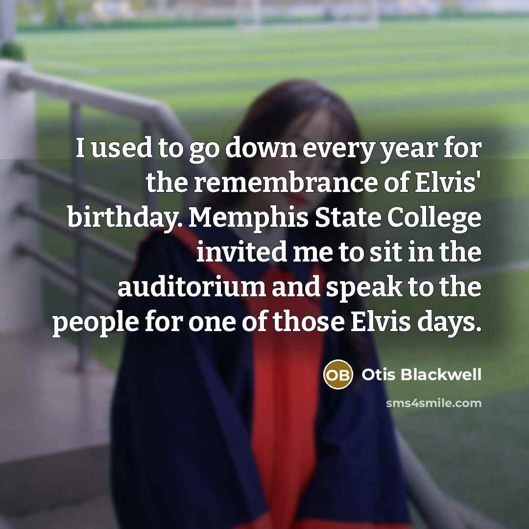 “I used to go down every year for the remembrance…” quote by Otis Blackwell