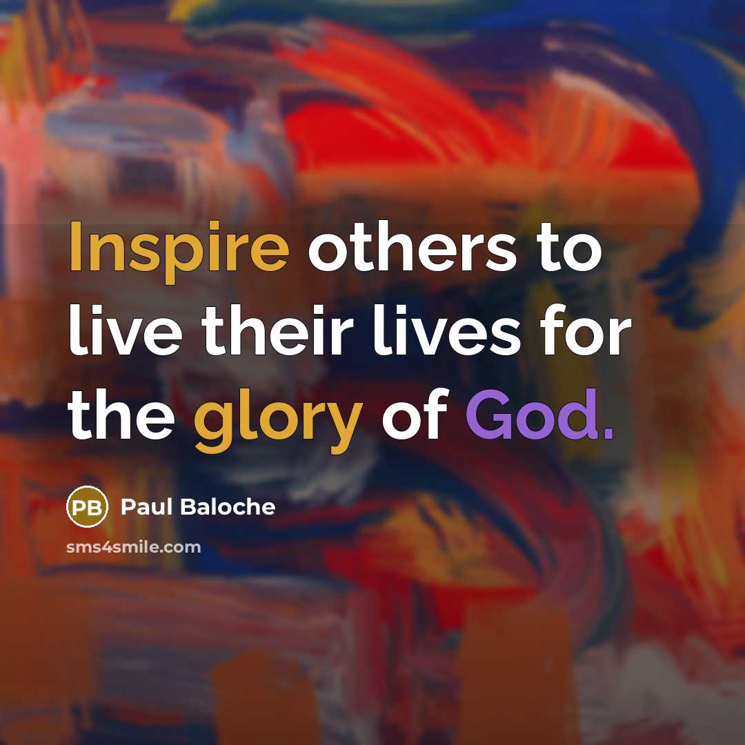 “Inspire others to live their lives for the glory of…” quote by Paul Baloche