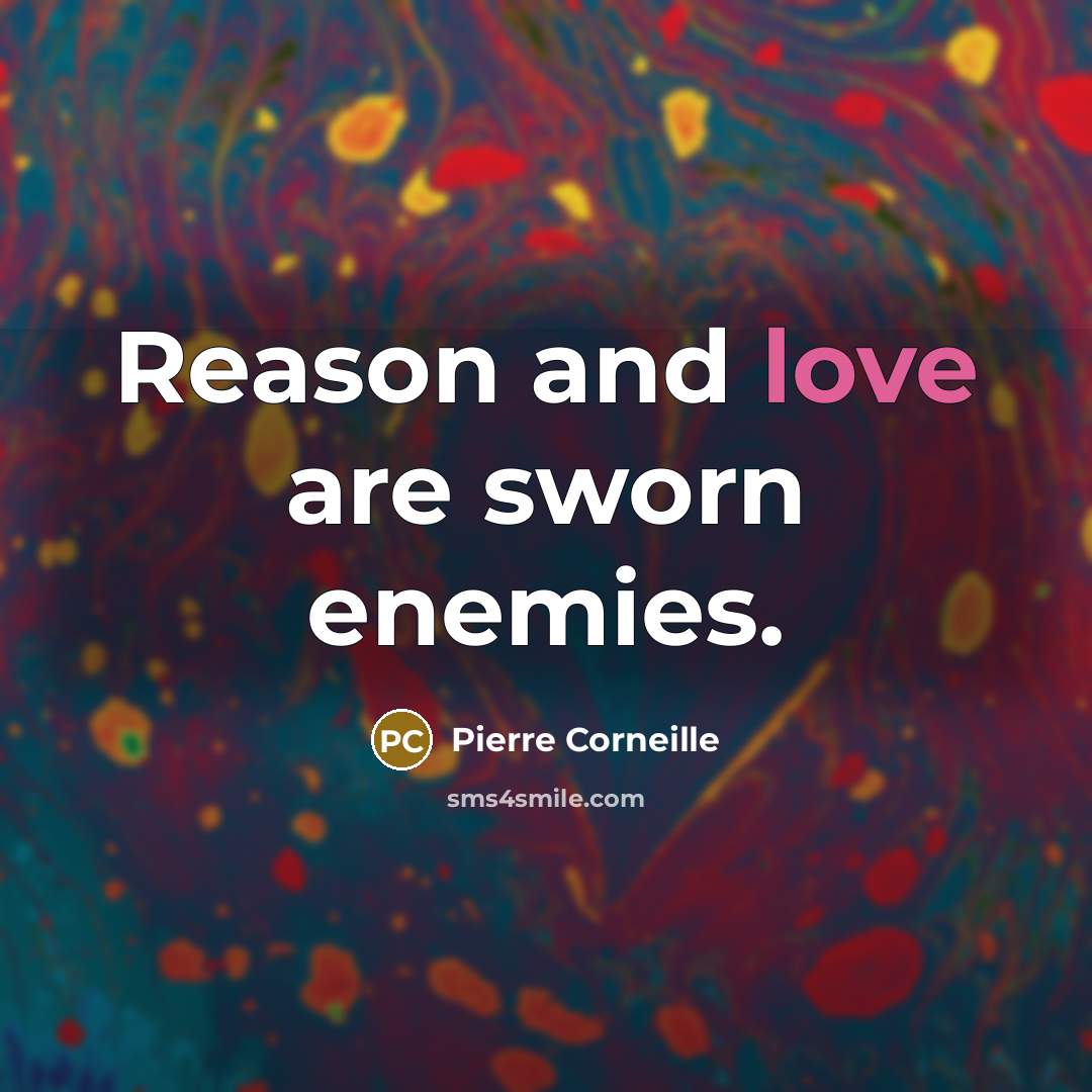 “Reason and love are sworn enemies.…” quote by Pierre Corneille