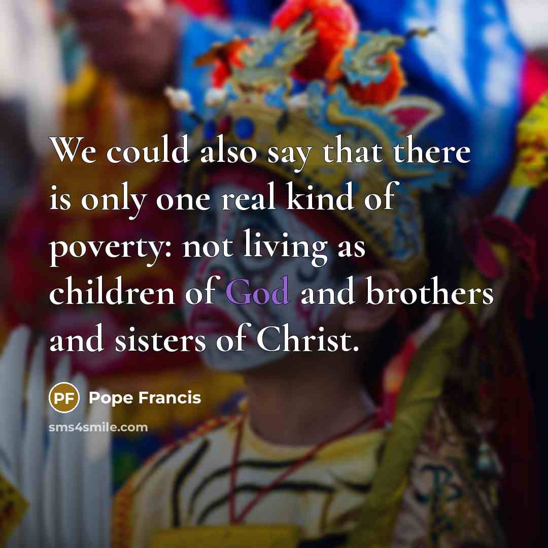 “We could also say that there is only one real…” quote by Pope Francis