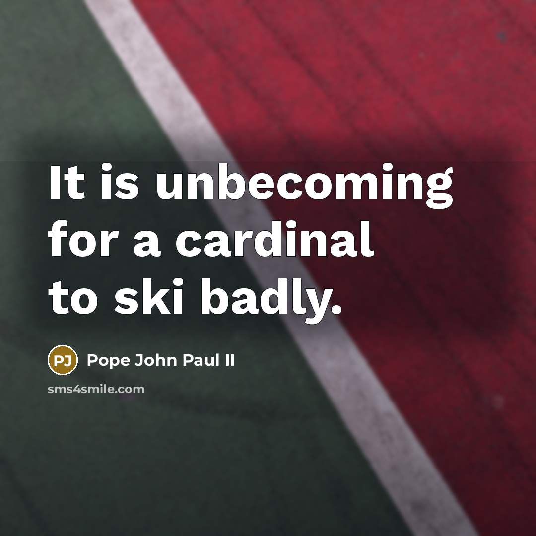 “It is unbecoming for a cardinal to ski badly.…” quote by Pope John Paul II