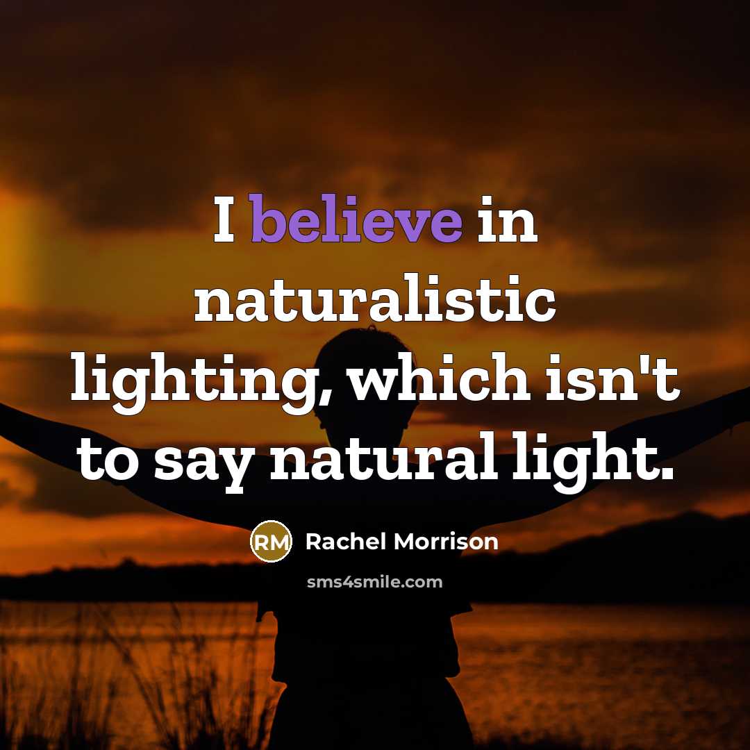 “I believe in naturalistic lighting, which isn't to say natural…” quote by Rachel Morrison