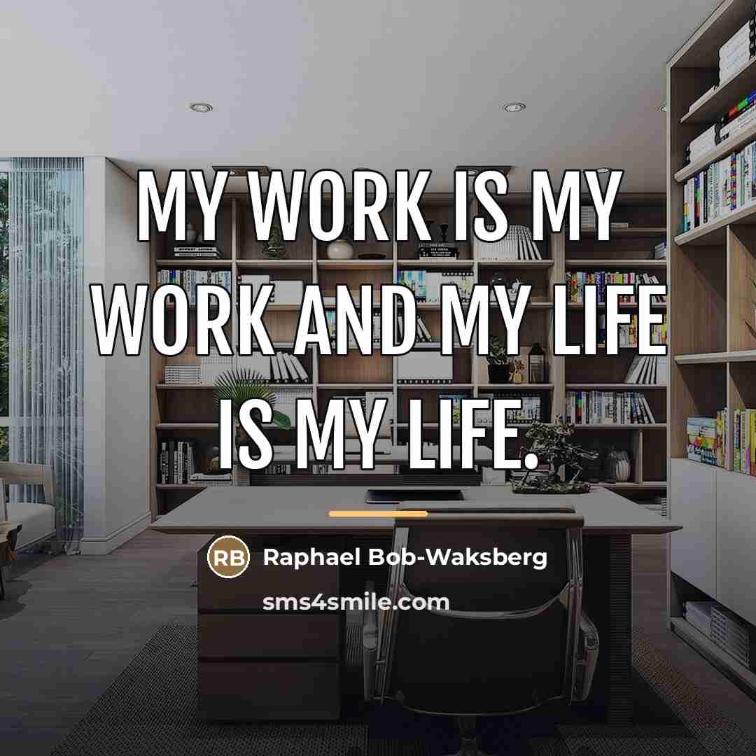 “My work is my work and my life is my…” quote by Raphael Bob-Waksberg