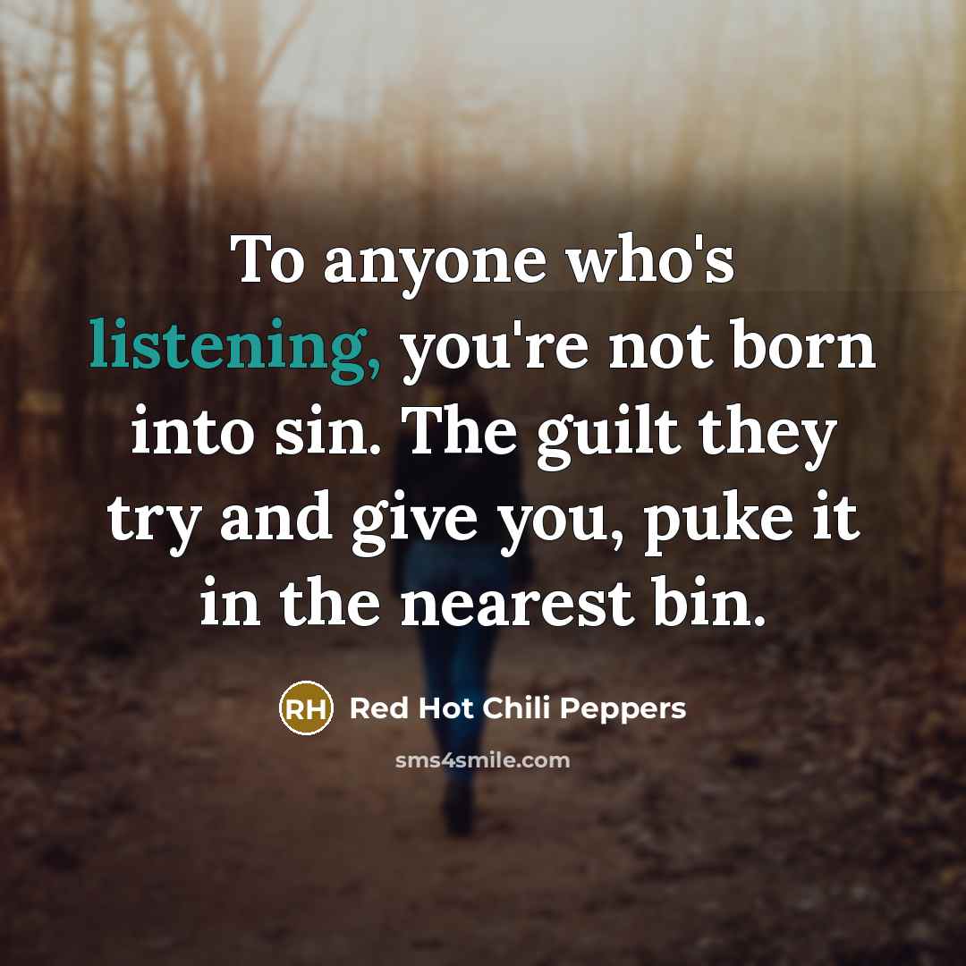 “To anyone who's listening, you're not born into sin. The…” quote by Red Hot Chili Peppers