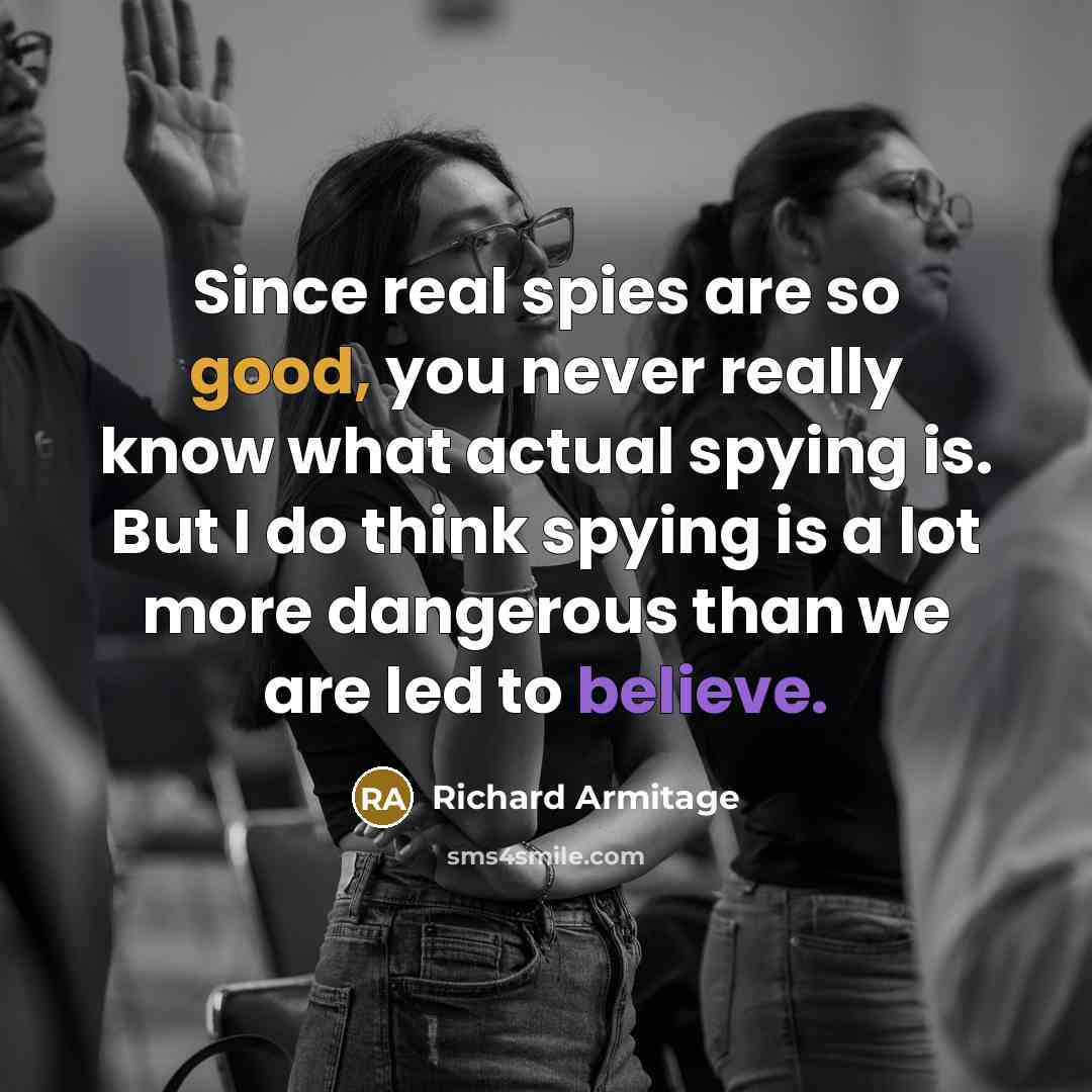 “Since real spies are so good, you never really know…” quote by Richard Armitage