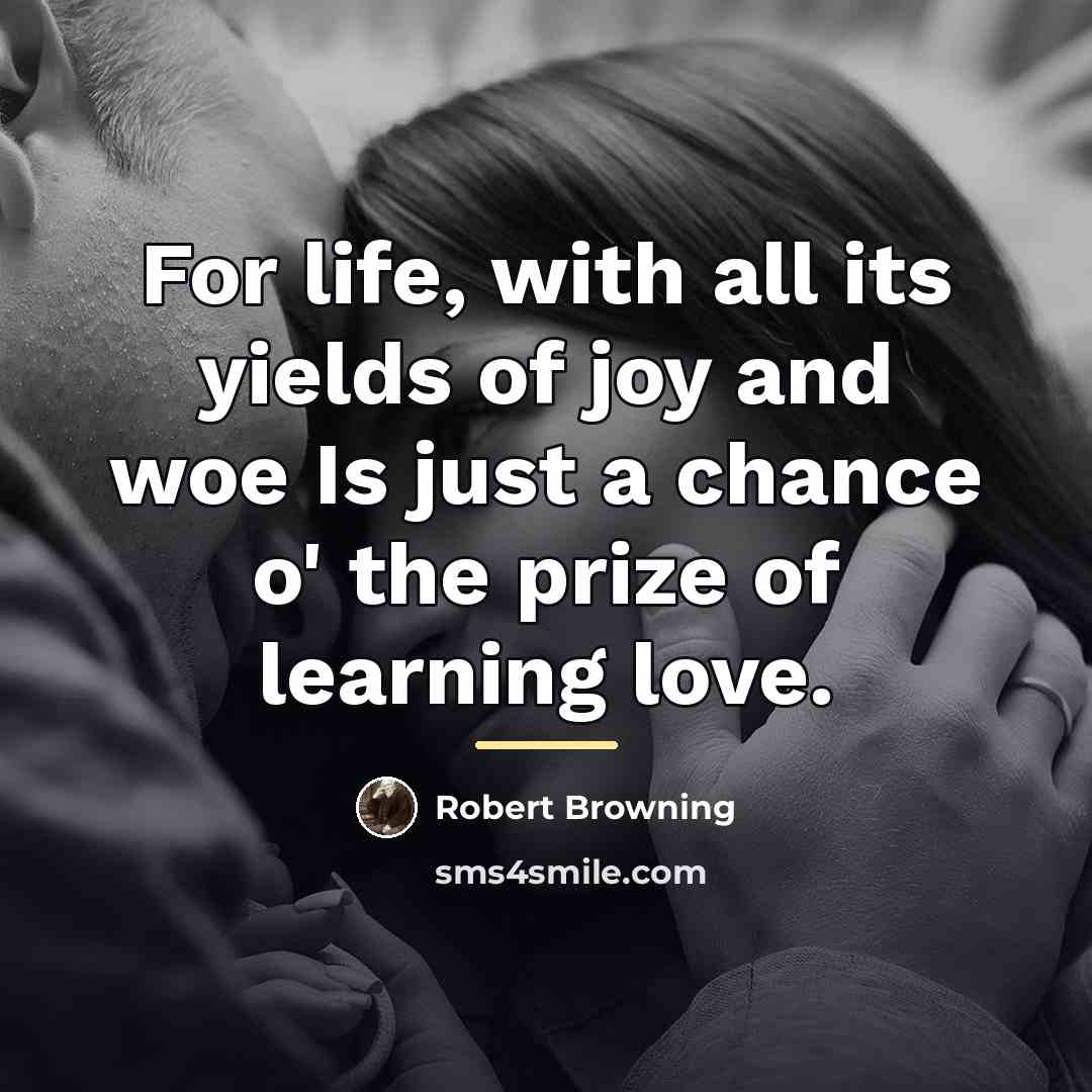 “For life, with all its yields of joy and woe…” quote by Robert Browning