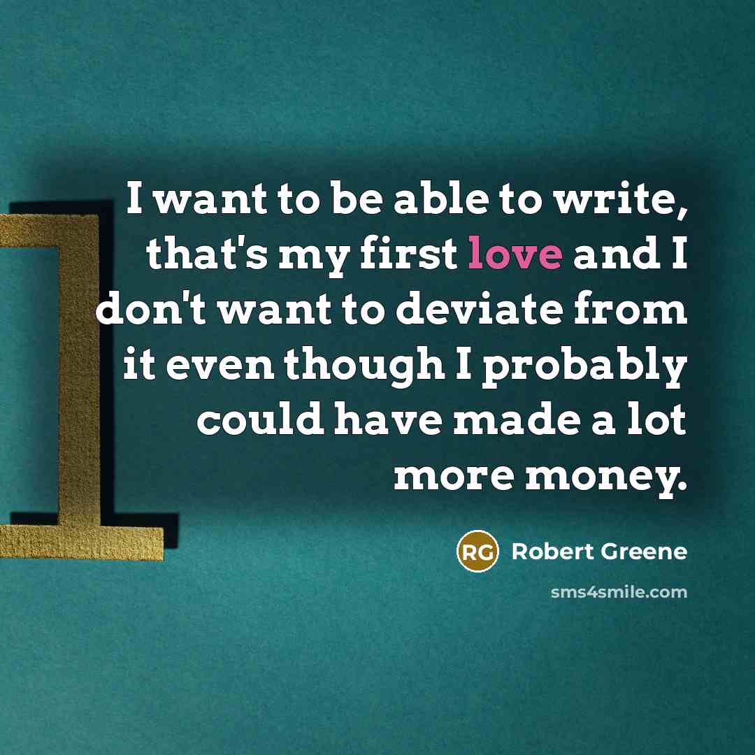 “I want to be able to write, that's my first…” quote by Robert Greene