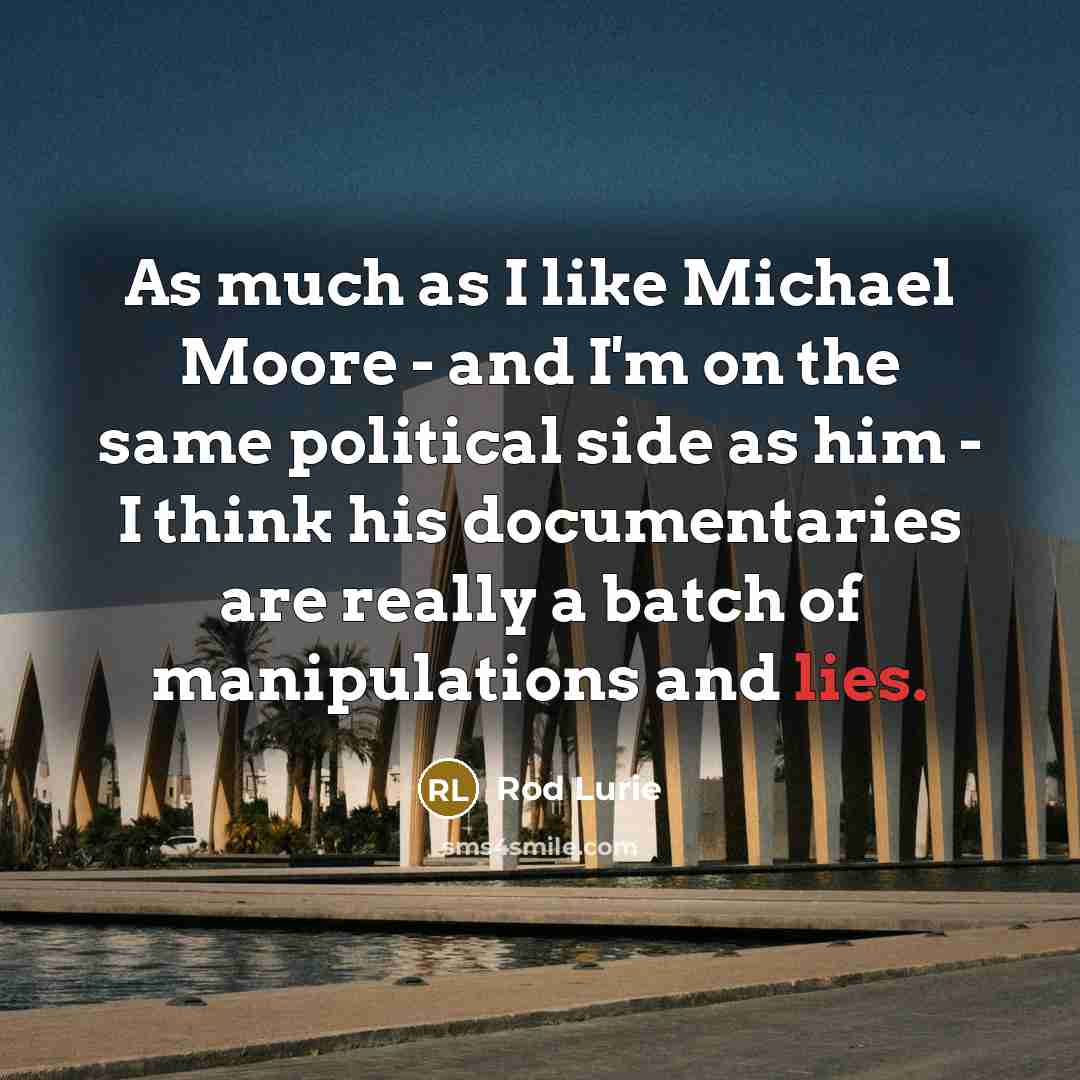 “As much as I like Michael Moore - and I'm…” quote by Rod Lurie