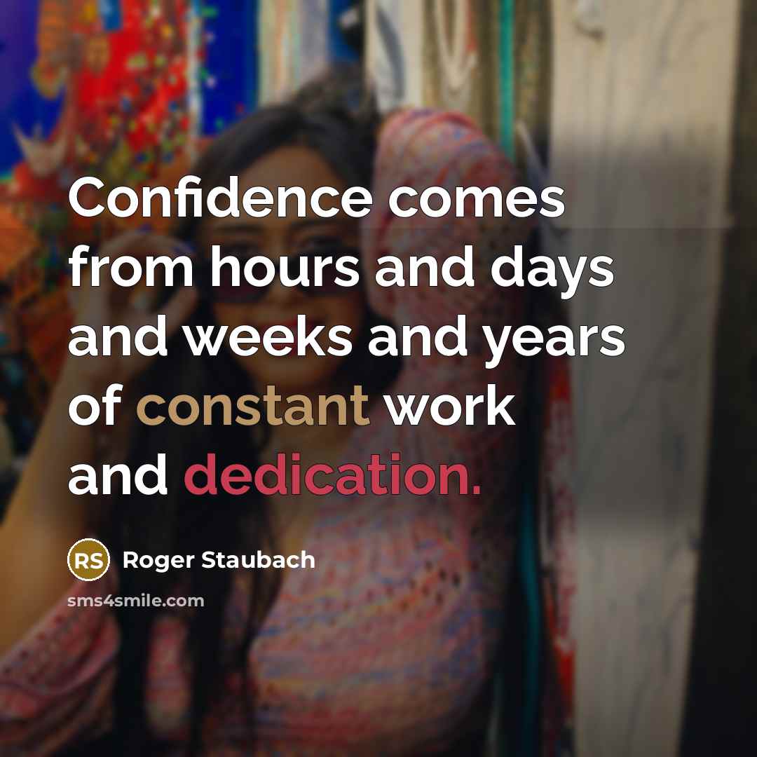 “Confidence comes from hours and days and weeks and years…” quote by Roger Staubach