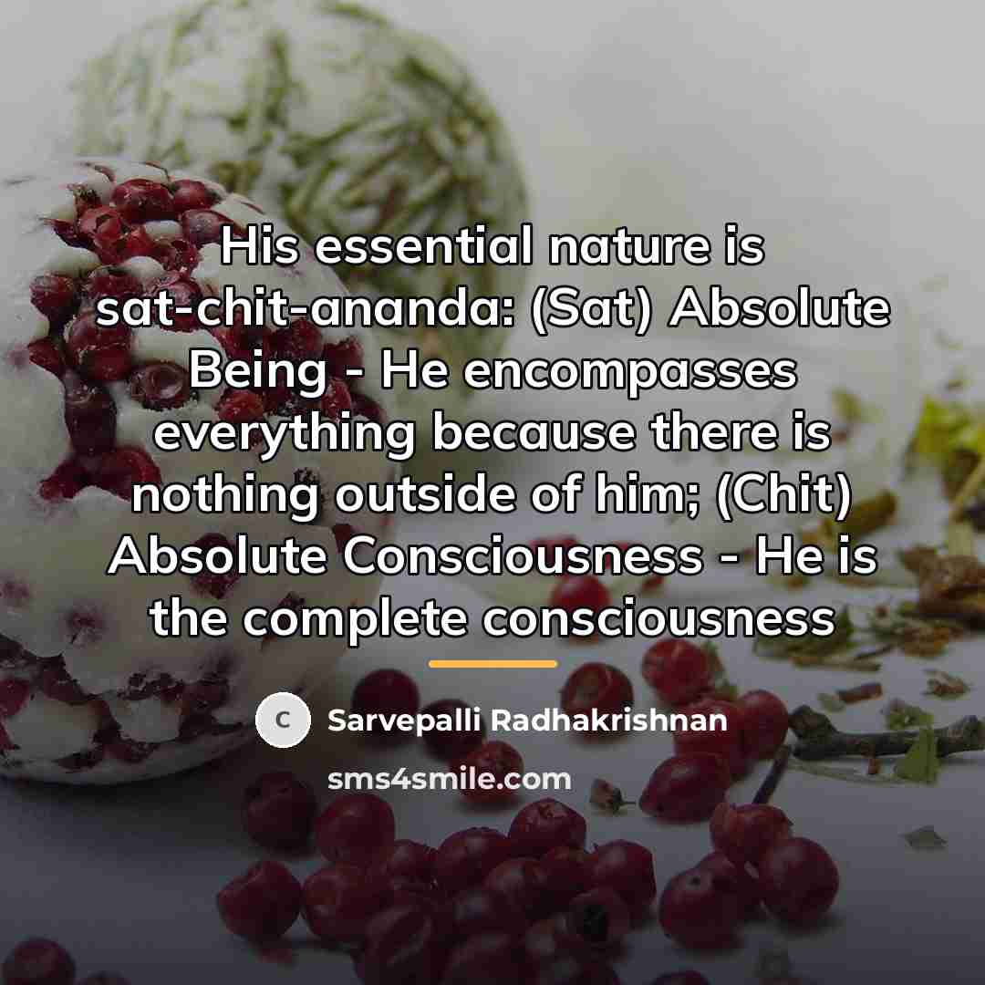 “His essential nature is sat-chit-ananda: (Sat) Absolute Being - He…” quote by Sarvepalli Radhakrishnan