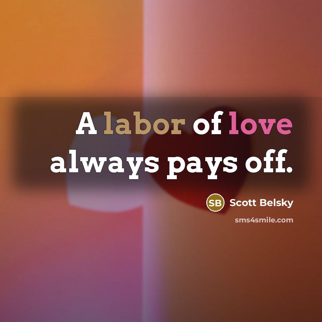 “A labor of love always pays off.…” quote by Scott Belsky