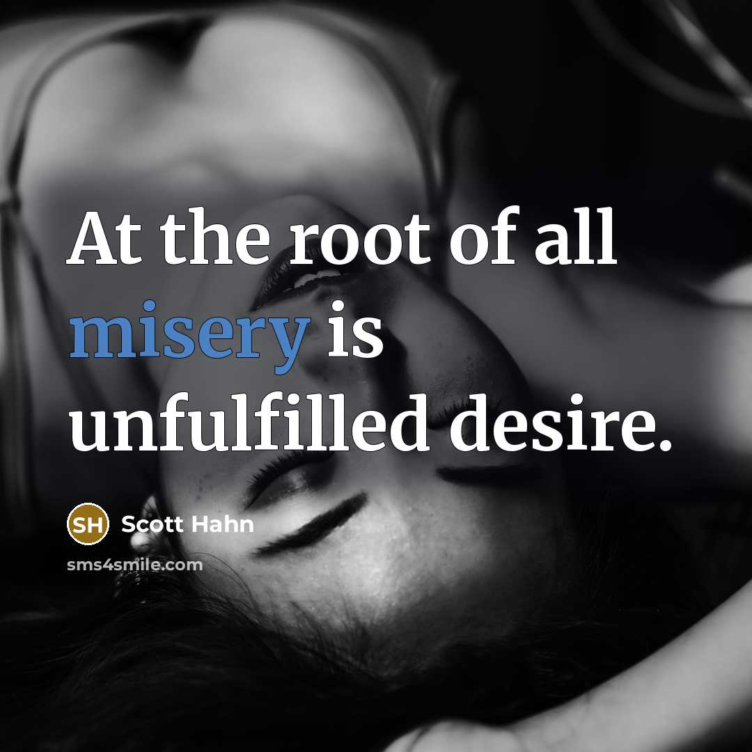 “At the root of all misery is unfulfilled desire.…” quote by Scott Hahn
