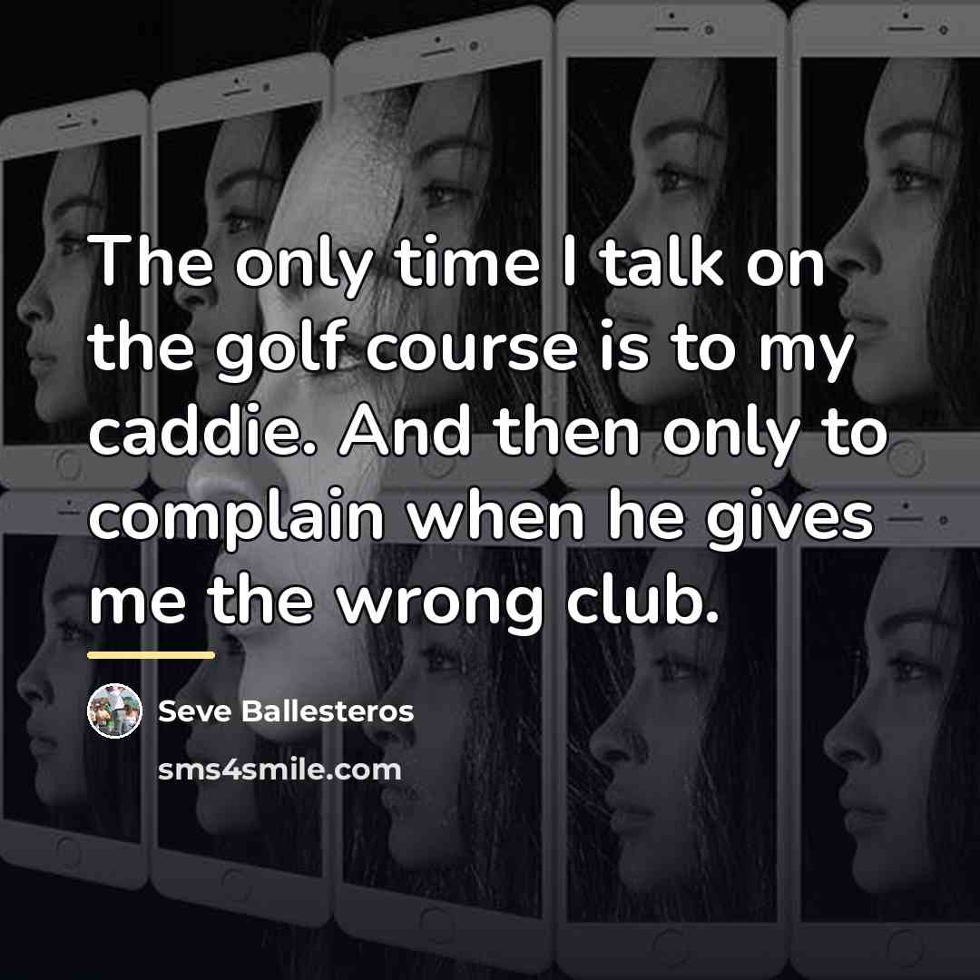 “The only time I talk on the golf course is…” quote by Seve Ballesteros