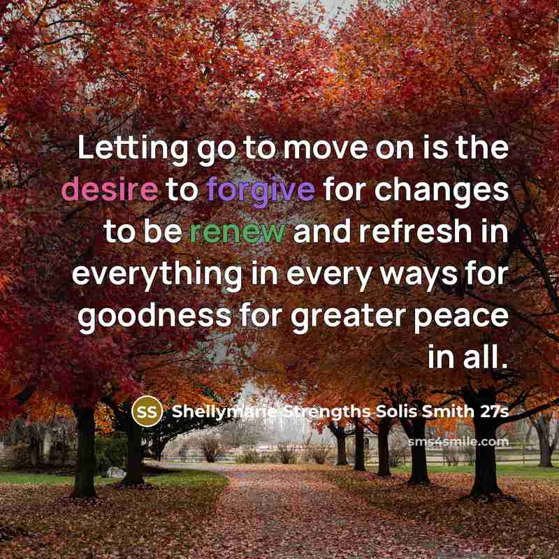 “Letting go to move on is the desire to forgive…” quote by Shellymarie Strengths Solis Smith 27s