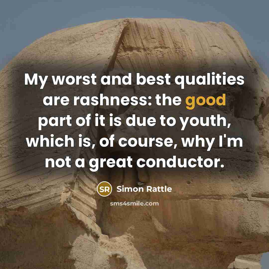 “My worst and best qualities are rashness: the good part…” quote by Simon Rattle