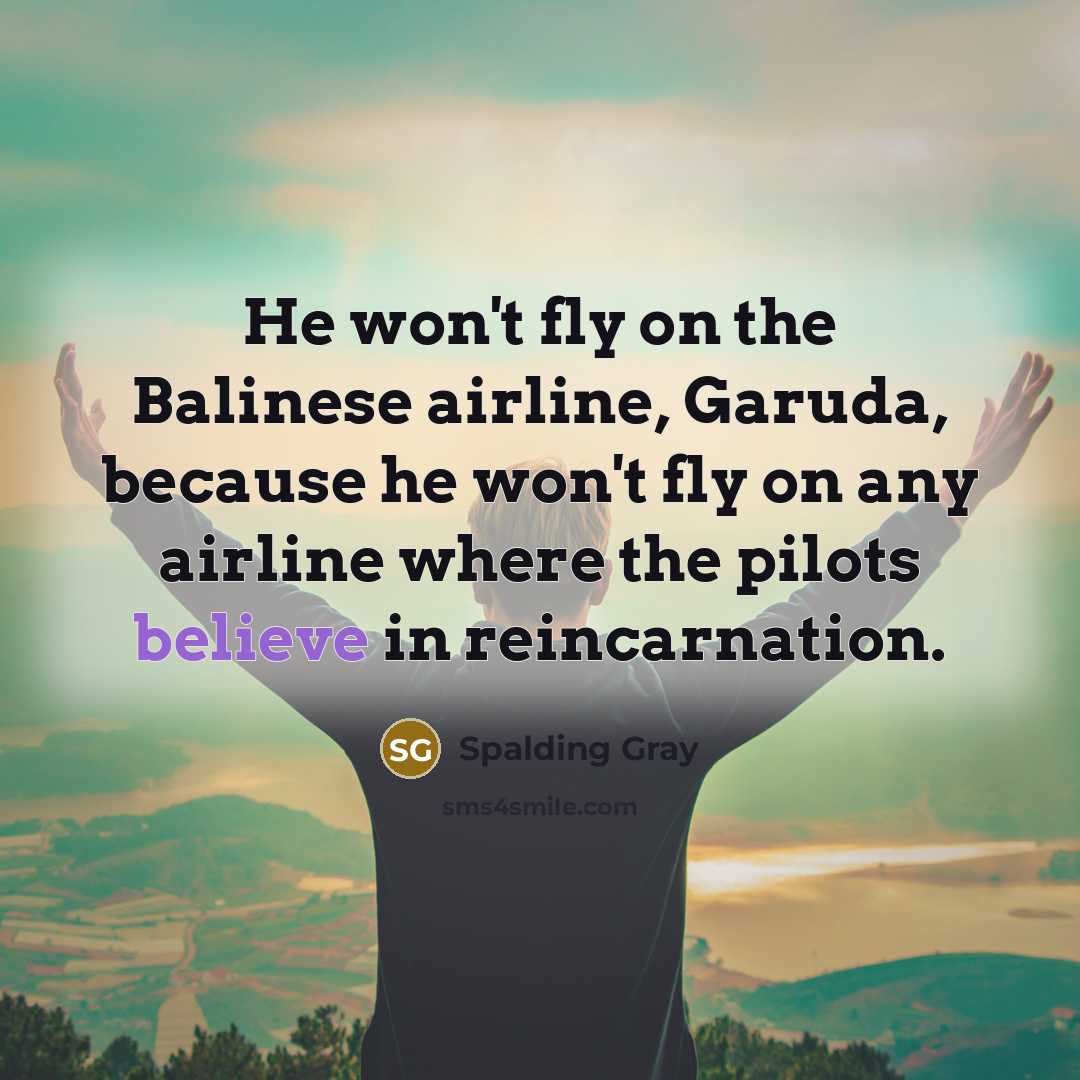 “He won't fly on the Balinese airline, Garuda, because he…” quote by Spalding Gray