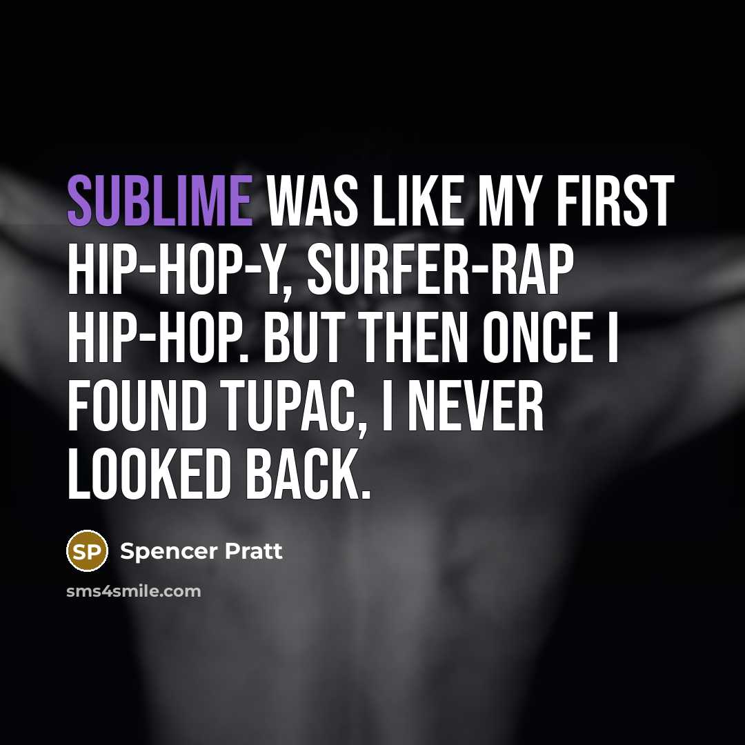 “Sublime was like my first hip-hop-y, surfer-rap hip-hop. But then…” quote by Spencer Pratt