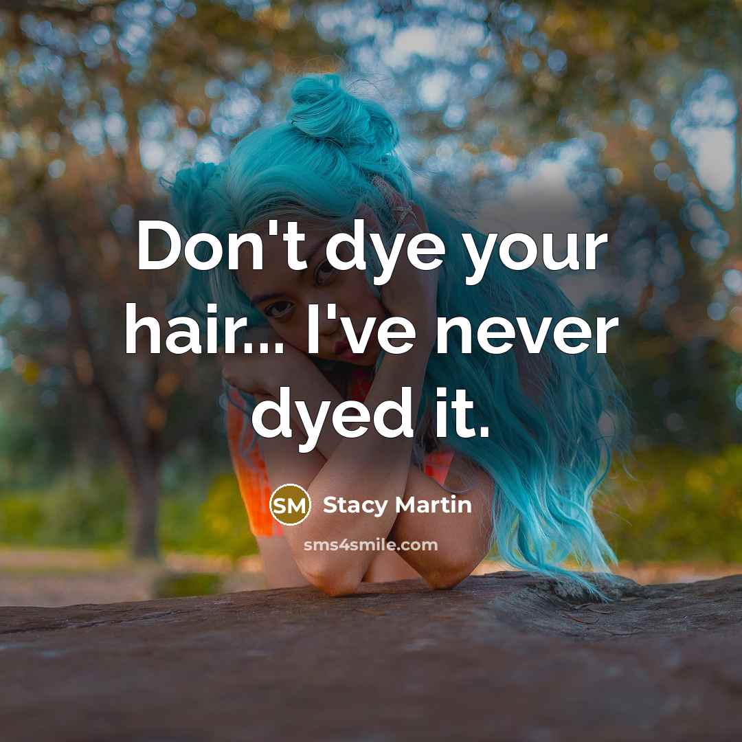 “Don't dye your hair... I've never dyed it.…” quote by Stacy Martin