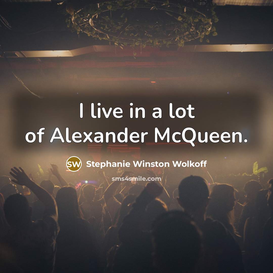 “I live in a lot of Alexander McQueen.…” quote by Stephanie Winston Wolkoff
