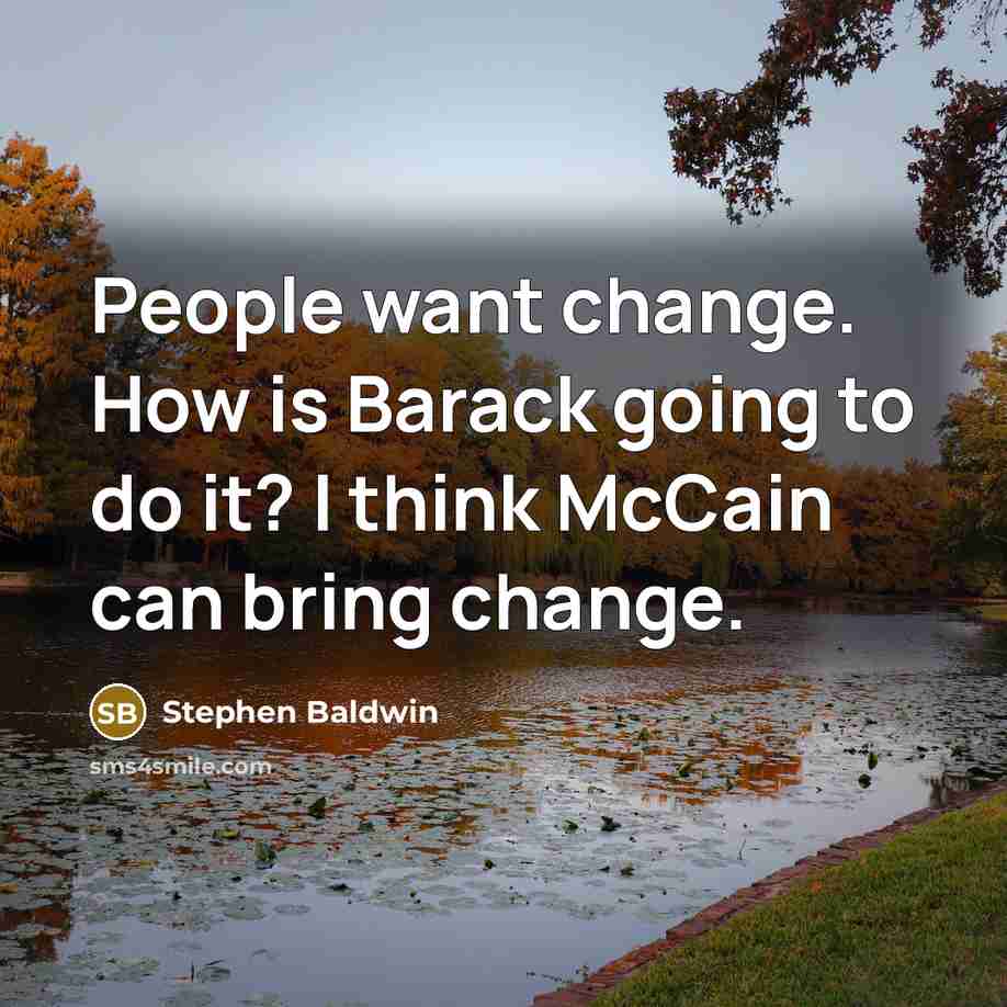 “People want change. How is Barack going to do it?…” quote by Stephen Baldwin