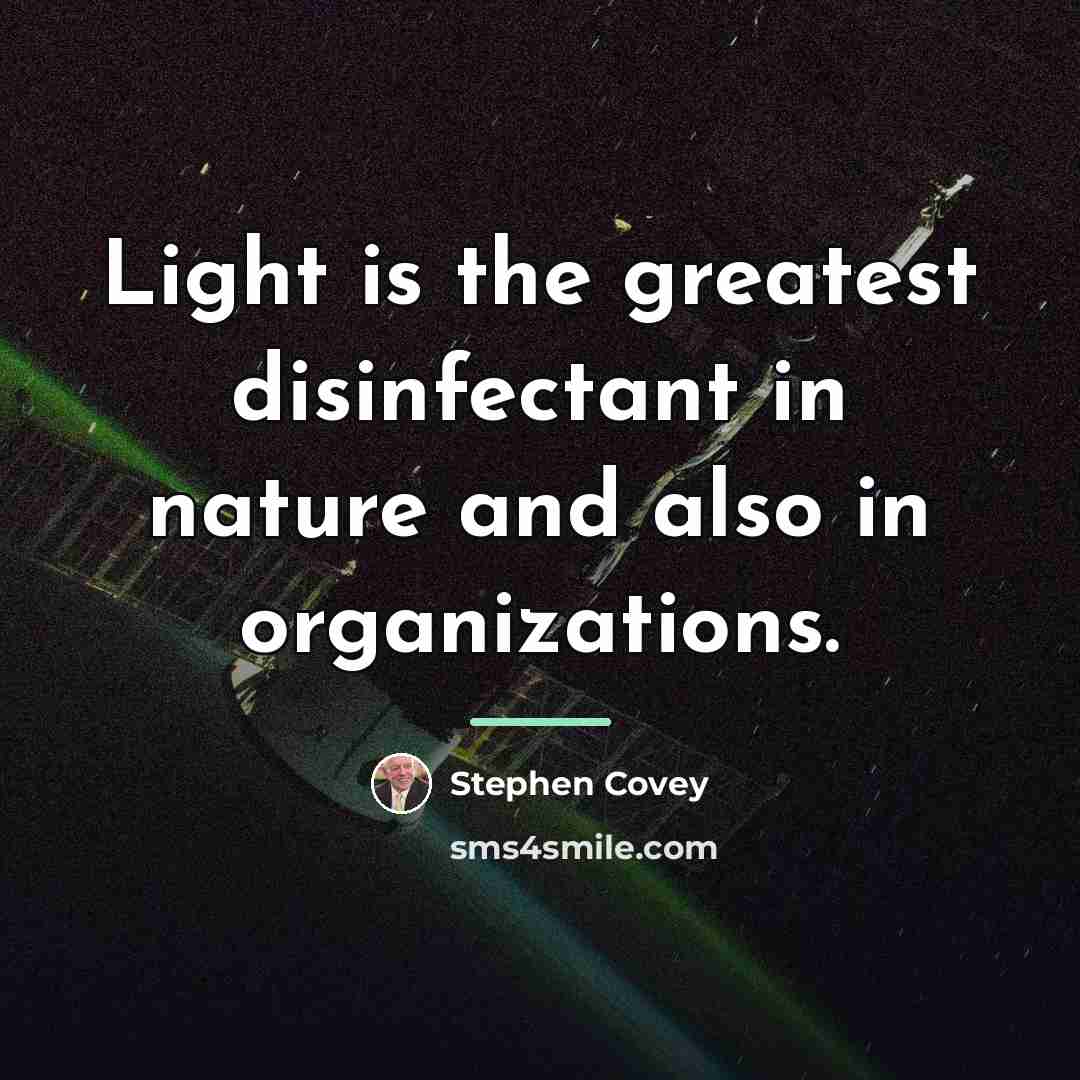 “Light is the greatest disinfectant in nature and also in…” quote by Stephen Covey