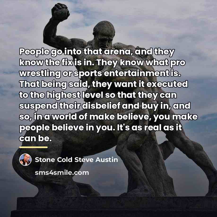 “People go into that arena, and they know the fix…” quote by Stone Cold Steve Austin