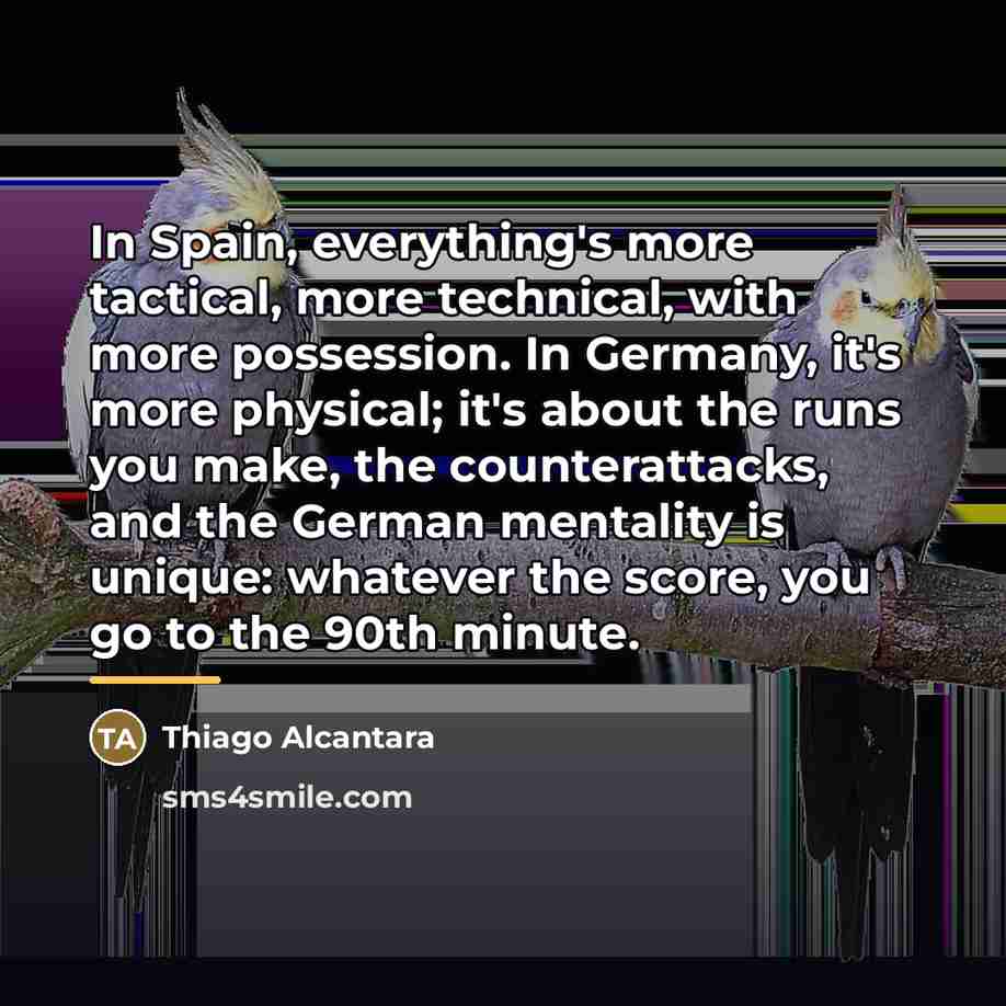 “In Spain, everything's more tactical, more technical, with more possession.…” quote by Thiago Alcantara