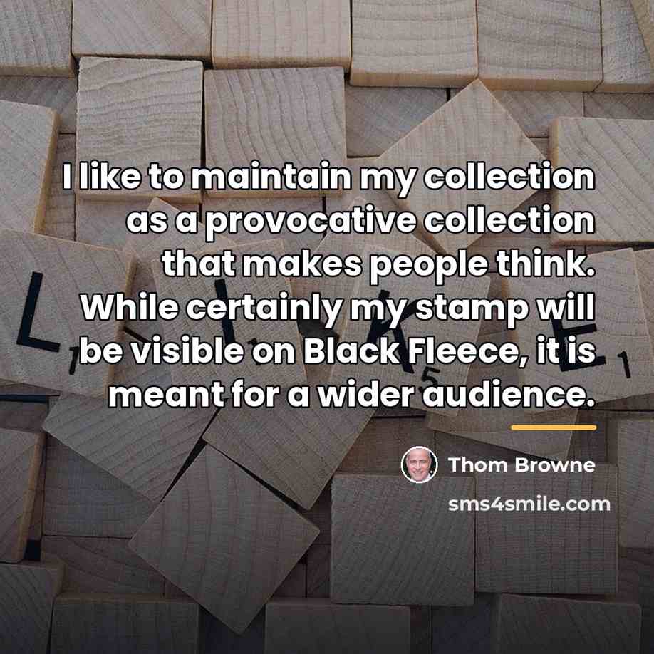 “I like to maintain my collection as a provocative collection…” quote by Thom Browne