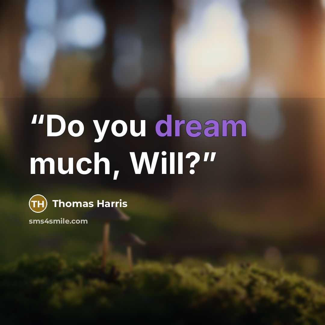 “Do you dream much, Will?” quote by Thomas Harris