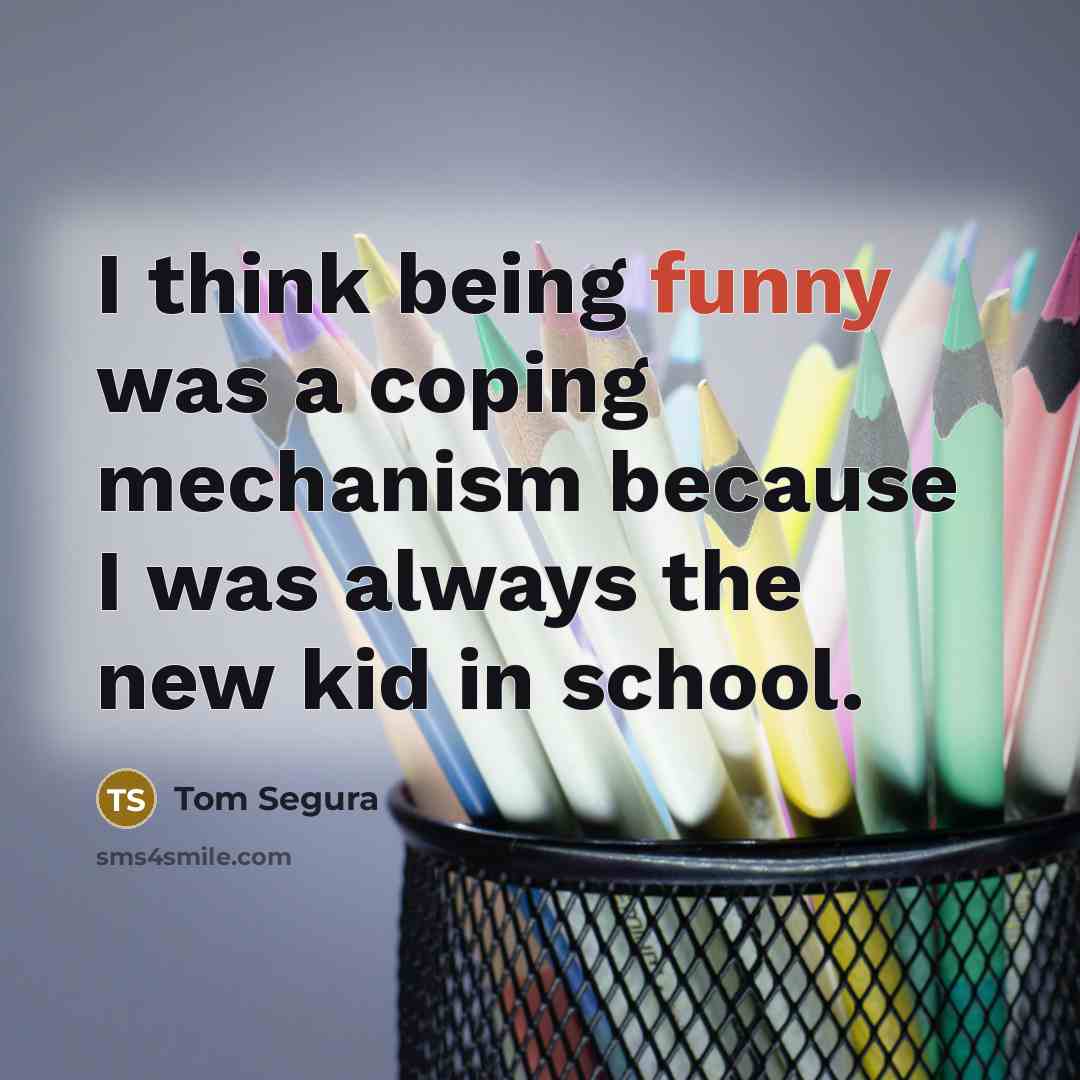 “I think being funny was a coping mechanism because I…” quote by Tom Segura