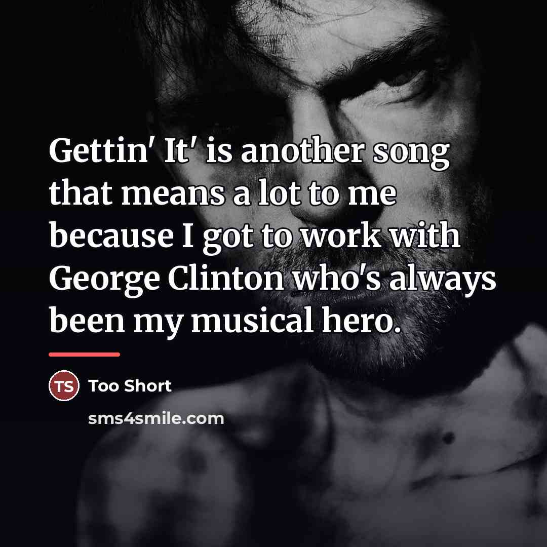 “Gettin' It' is another song that means a lot to…” quote by Too Short