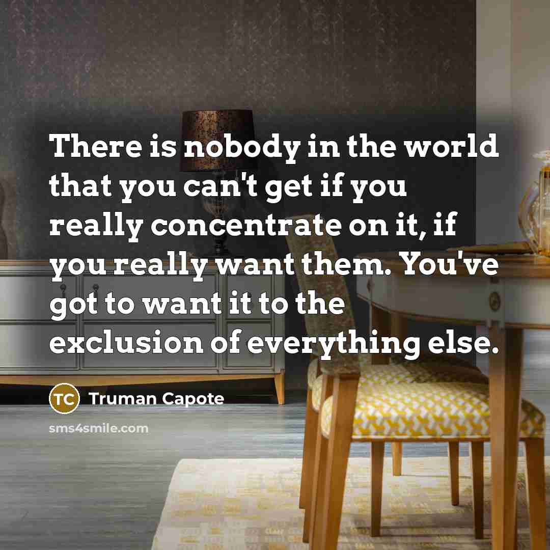 “There is nobody in the world that you can't get…” quote by Truman Capote