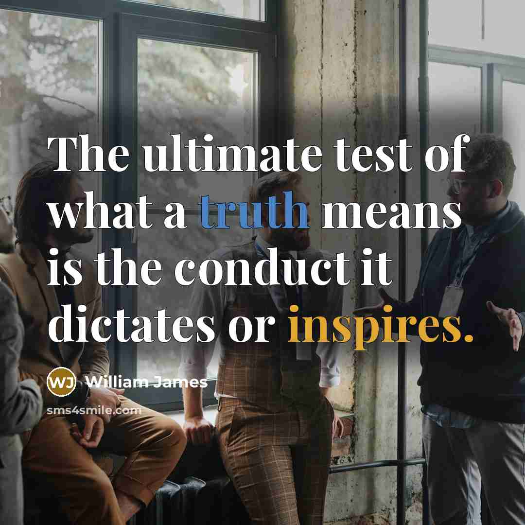 “The ultimate test of what a truth means is the…” quote by William James