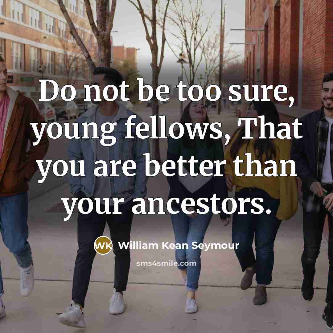“Do not be too sure, young fellows, That you are…” quote by William Kean Seymour