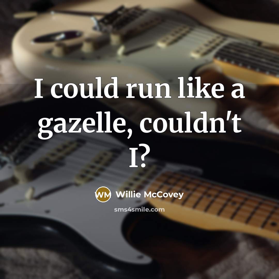 “I could run like a gazelle, couldn't I?…” quote by Willie McCovey