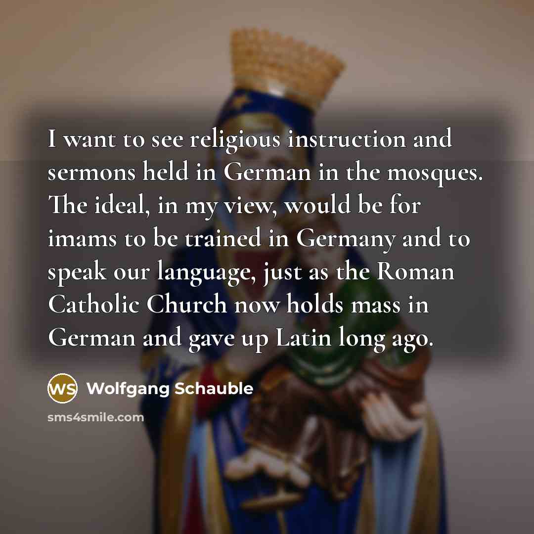 “I want to see religious instruction and sermons held in…” quote by Wolfgang Schauble